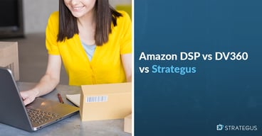 Amazon DSP vs DV360 vs Strategus