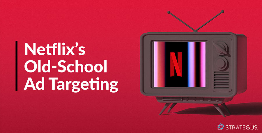 Netflix’s Old-School  Ad Targeting_